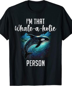 Whales Watch Dolphin Pottwhal Funny Saying Orca Whale T-Shirt