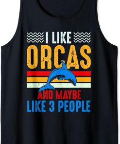 I Like Orcas And Maybe Like 3 People Lover Nature Wildlife Tank Top